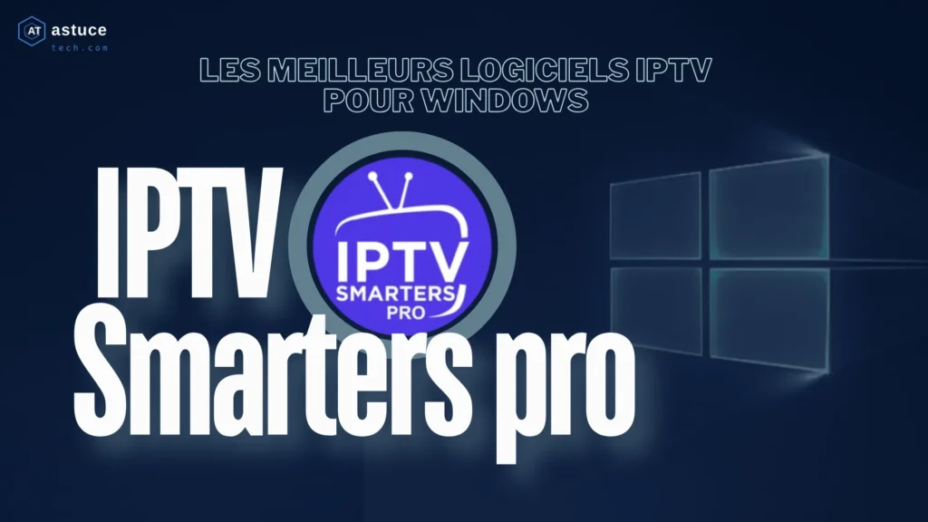 IPTV Smarters pro est une solution avancée pour l'IPTV sur Windows